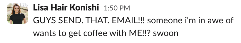 Lisa Hair Konishi: GUYS SEND. THAT. EMAIL!!!